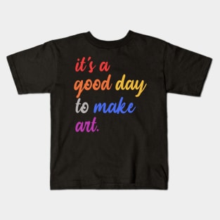 It's A Good Day To Make Art Kids T-Shirt